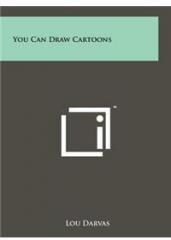 You Can Draw Cartoons By: Lou Darvas