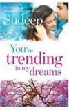 Youre Trending In My Dreams By: Sudeep Nagarkar